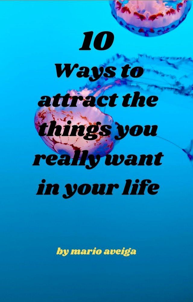  10 Ways to Attract the Things you Really Want in Your Life(Kobo/電子書)