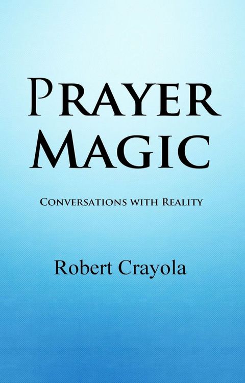 Prayer Magic: Conversations With Reality(Kobo/電子書)