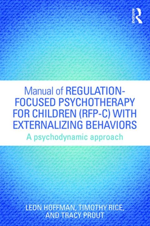 Manual of Regulation-Focused Psychotherapy for Children (RFP-C) with Externalizing Behaviors(Kobo/電子書)