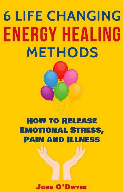 6 Life Changing Energy Healing Methods(Kobo/電子書)