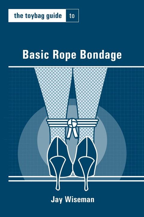 Toybag Guide to Basic Rope Bondage(Kobo/電子書)