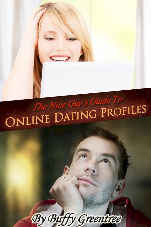  The Nice Guy's Guide To Online Dating Profiles(Kobo/電子書)