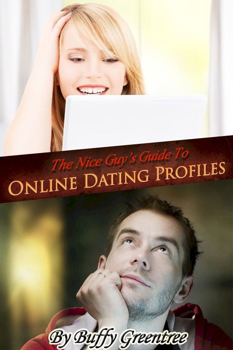 The Nice Guy's Guide To Online Dating Profiles(Kobo/電子書)