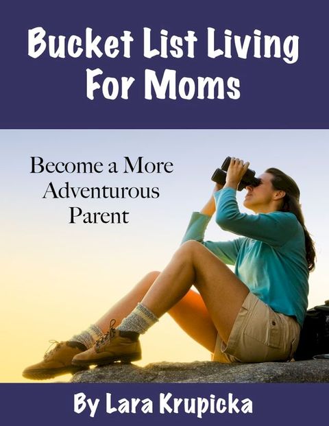 Bucket List Living For Moms(Kobo/電子書)