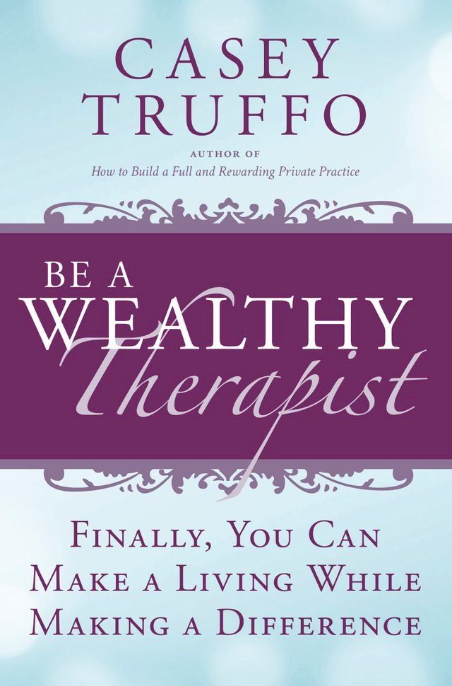  Be a Wealthy Therapist: Finally, You Can Make A Living Making A Difference(Kobo/電子書)