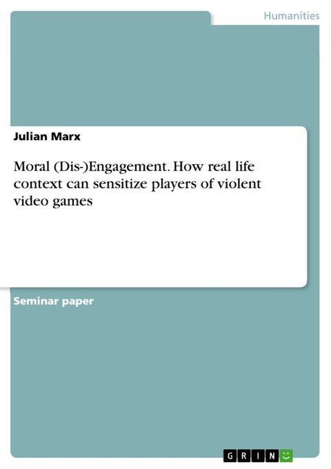 Moral (Dis-)Engagement. How real life context can sensitize players of violent video games(Kobo/電子書)