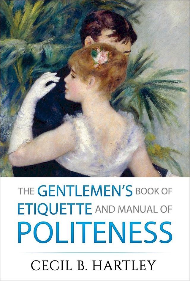  The Gentlemen's Book of Etiquette and Manual of Politeness(Kobo/電子書)