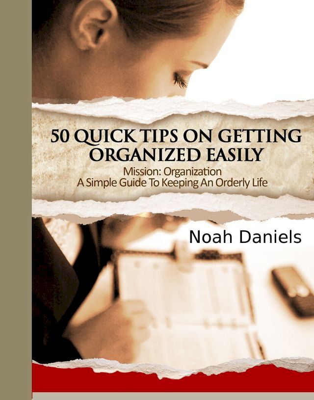  Mission: Organization - A Simple Guide To Keeping An Orderly Life(Kobo/電子書)