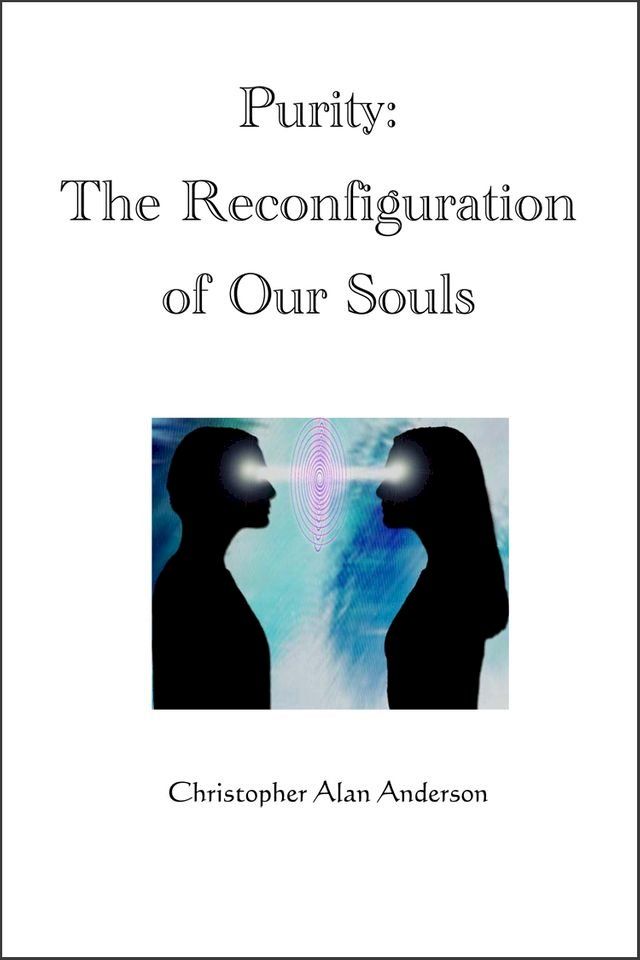  Purity: The Reconfiguration of Our Souls(Kobo/電子書)