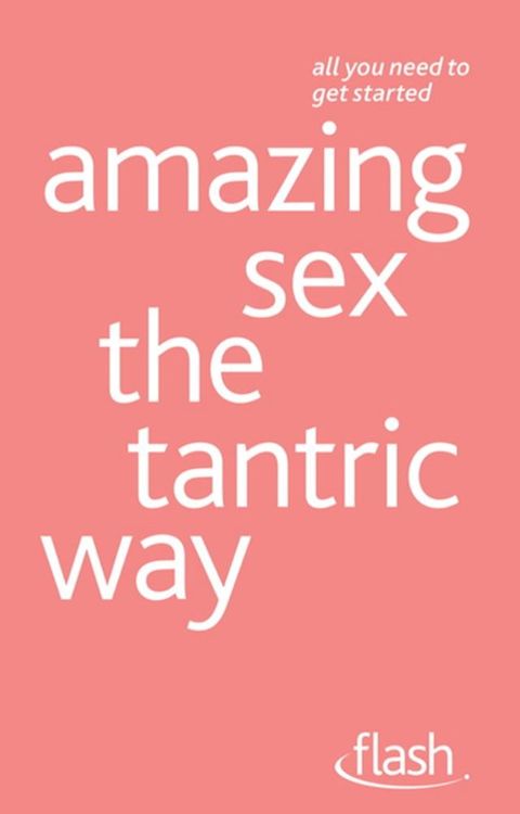 Amazing Sex The Tantric Way: Flash(Kobo/電子書)