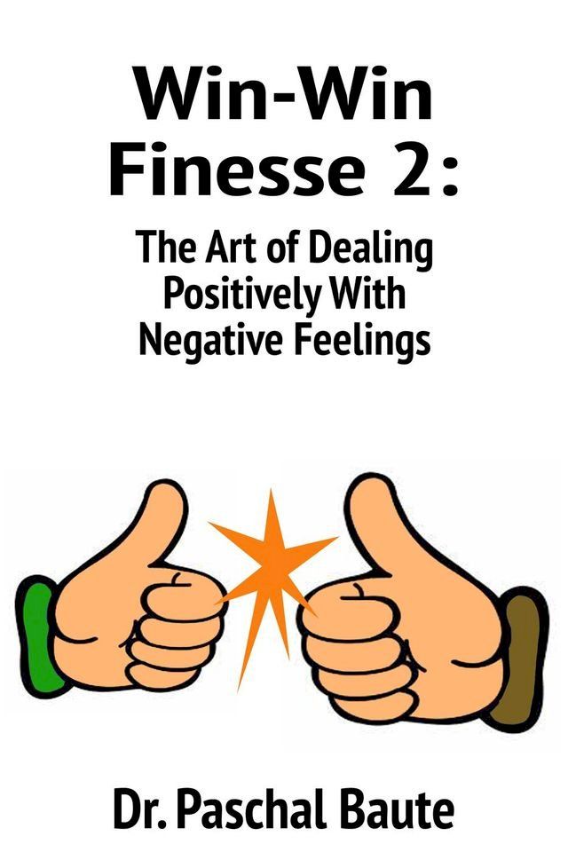  Win-Win Finesse 2: The Art of Dealing Positively with Negative Feelings(Kobo/電子書)