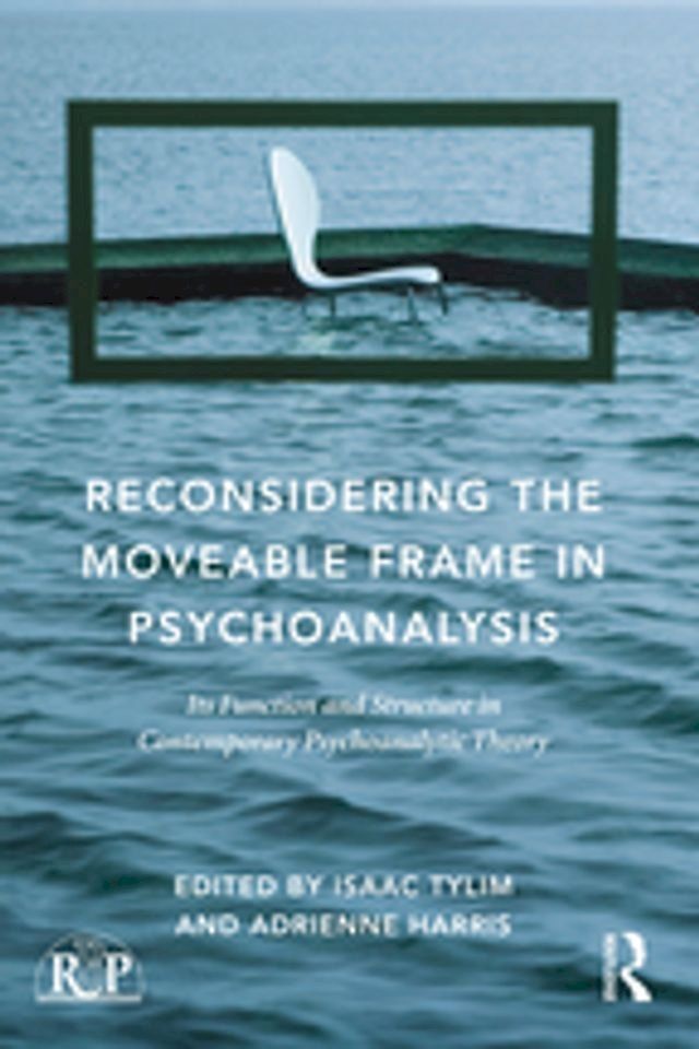  Reconsidering the Moveable Frame in Psychoanalysis(Kobo/電子書)