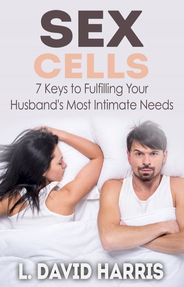  Sex Cells: 7 Keys to Fulfilling Your Husband's Most Intimate Needs(Kobo/電子書)