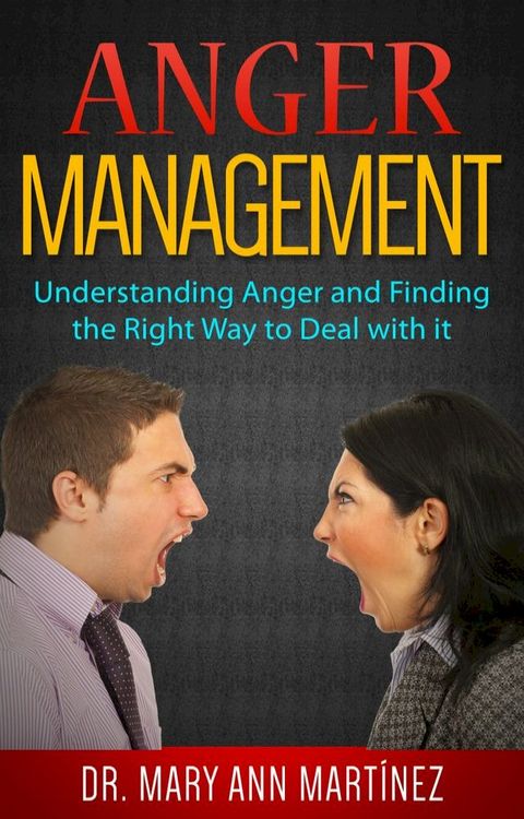 Anger Management: Understanding Anger and Finding the Right Way to Deal with it(Kobo/電子書)