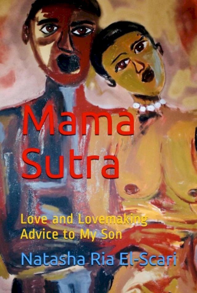  Mama Sutra--Love and Lovemaking Advice to My Son(Kobo/電子書)