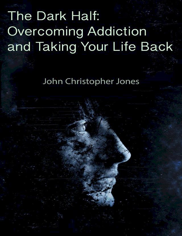  The Dark Half: Overcoming Addiction and Taking Your Life Back(Kobo/電子書)