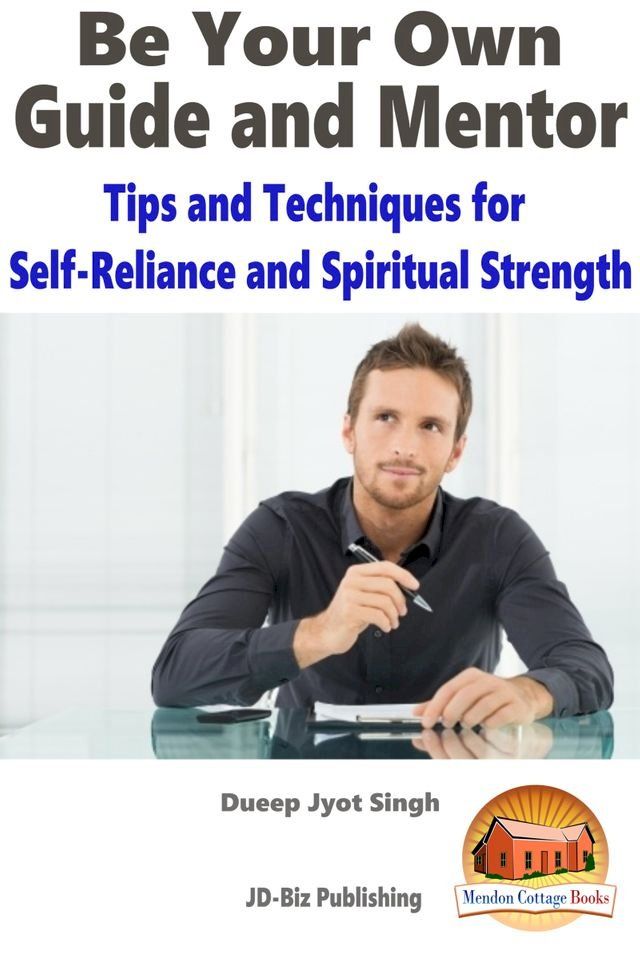  Be Your Own Guide and Mentor: Tips and Techniques for Self-Reliance and Spiritual Strength(Kobo/電子書)