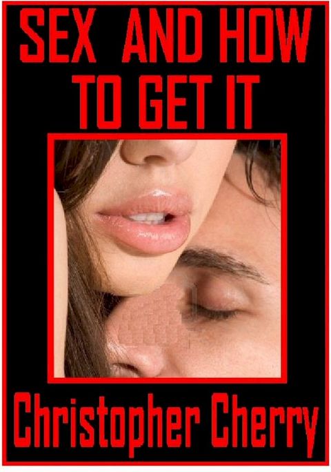 Sex And How To Get It(Kobo/電子書)