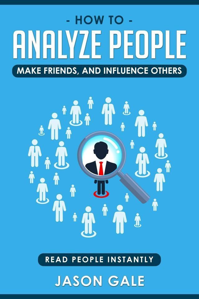  How To Analyze People, Make Friends, And Influence Others: Read People Instantly(Kobo/電子書)