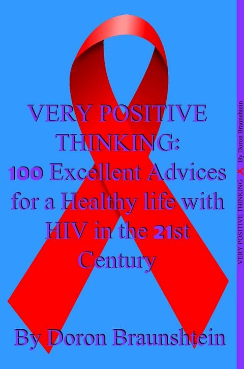 Very Positive Thinking: 100 Excellent Advices for a Healthy life with HIV in the 21st Century(Kobo/電子書)