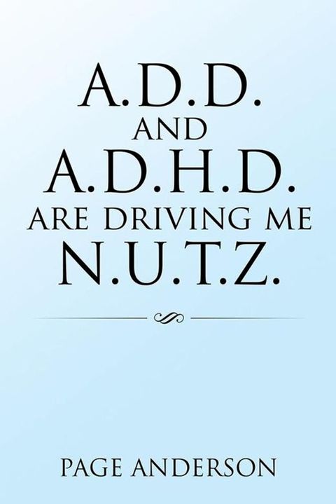 A.D.D. and A.D.H.D. Are Driving Me N.U.T.Z.(Kobo/電子書)