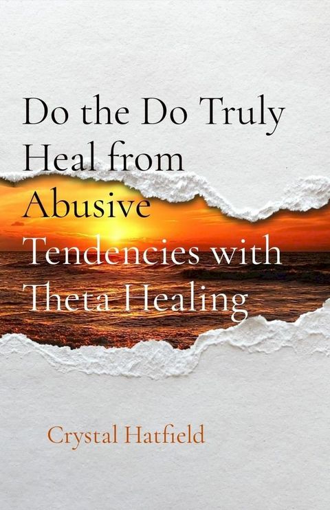 Do the Do Truly Heal from Abusive Tendencies with Theta Healing(Kobo/電子書)