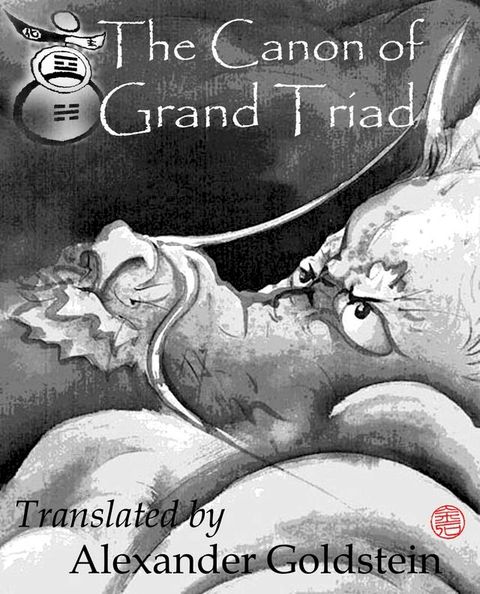 The Canon of Grand Triad (Tai Xuan Jing): Oracular Values of Heaven, Earth and Man(Kobo/電子書)