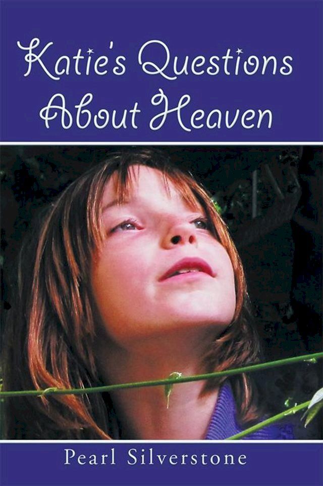  Katie’S Questions About Heaven(Kobo/電子書)