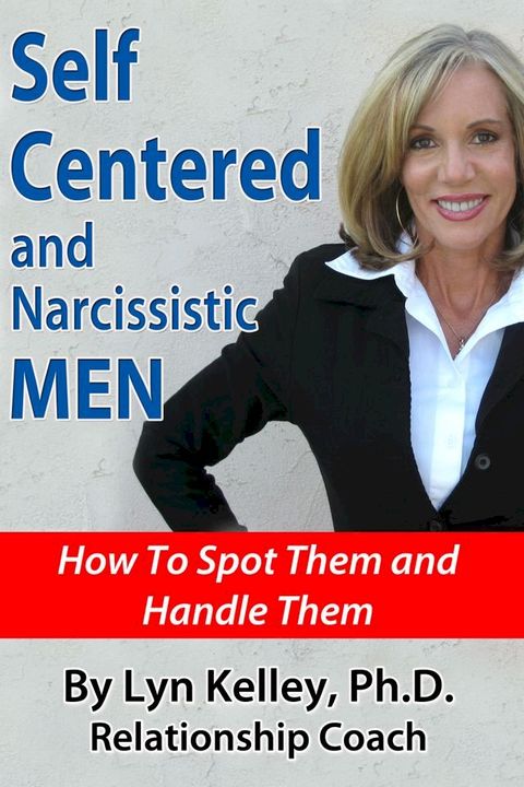 Self Centered and Narcissistic Men: How to Spot Them and Handle Them(Kobo/電子書)