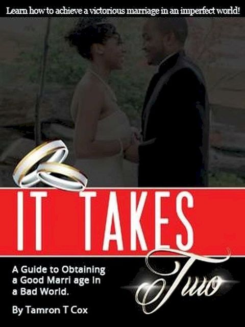 It Takes Two: A Guide To Obtaining a Good Marriage in a Bad World(Kobo/電子書)