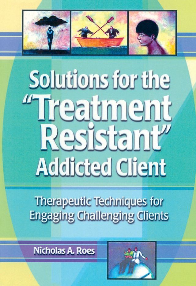  Solutions for the Treatment Resistant Addicted Client(Kobo/電子書)