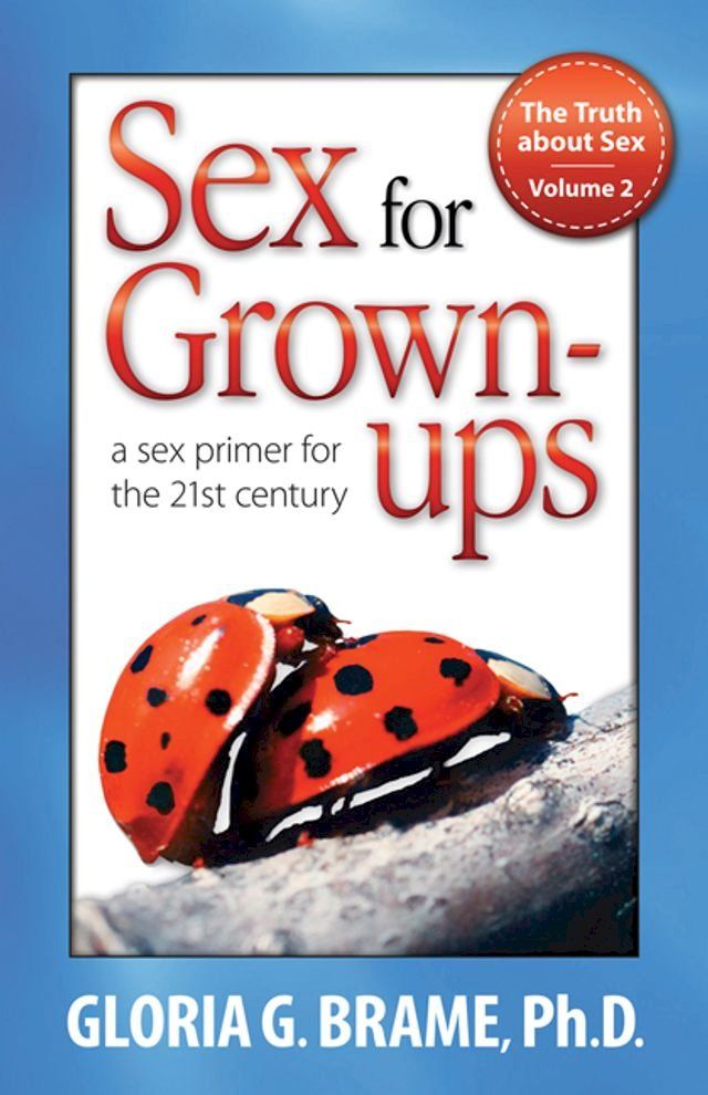  The Truth About Sex, A Sex Primer for the 21st Century Volume II: Sex for Grown-Ups(Kobo/電子書)