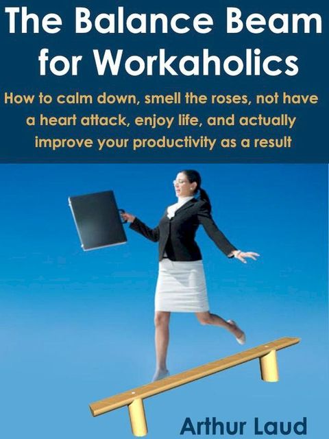 The Balance Beam for Workaholics(Kobo/電子書)