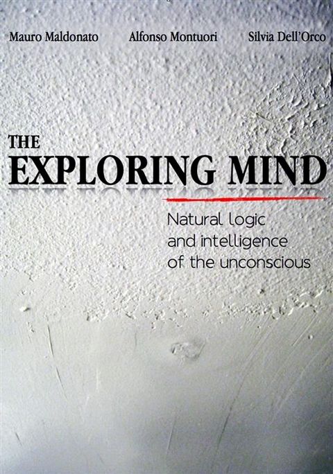 The exploring mind. Natural logic and intelligence of the unconscious(Kobo/電子書)