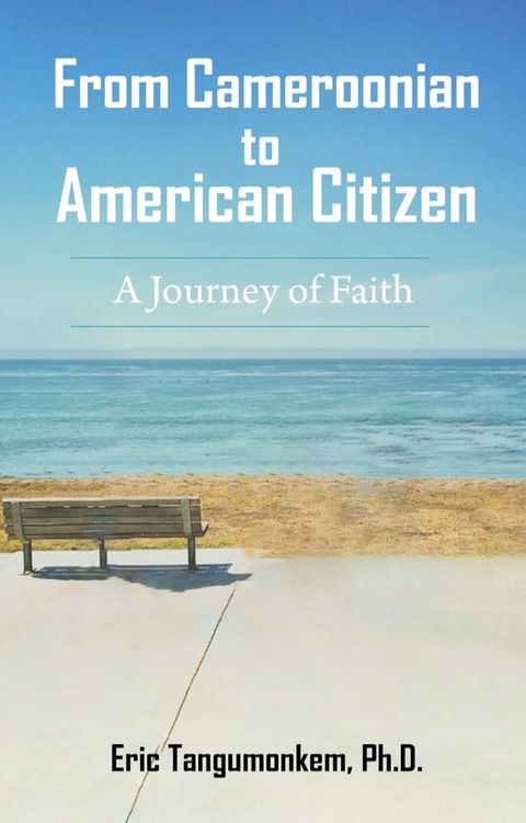 From Cameroonian to American Citizen: A Journey of Faith(Kobo/電子書)