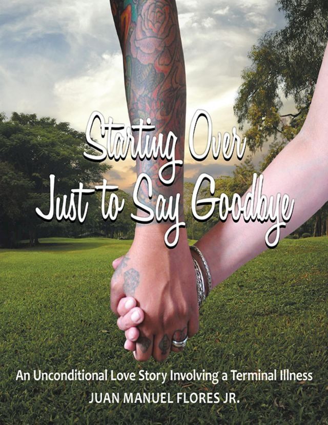  Starting Over Just to Say Goodbye: An Unconditional Love Story Involving a Terminal Illness(Kobo/電子書)