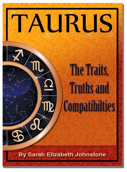 Taurus- Star Sign Traits, Truths and Love Compatibility(Kobo/電子書)