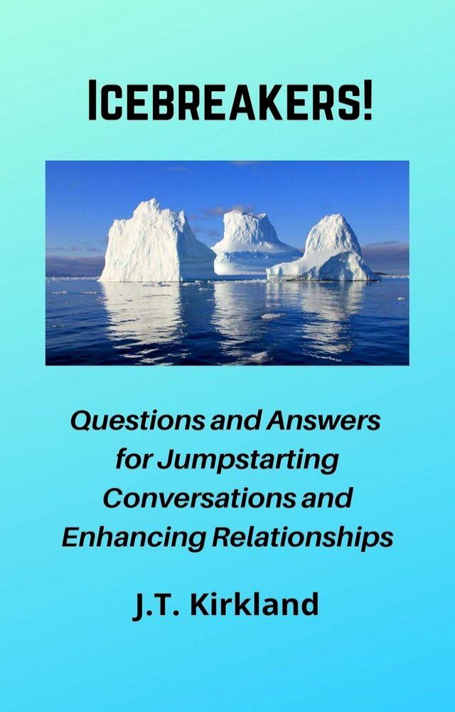  Icebreakers! Questions For Jumpstarting Conversations and Enhancing Relationships.(Kobo/電子書)