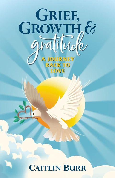 Grief, Growth, and Gratitude(Kobo/電子書)