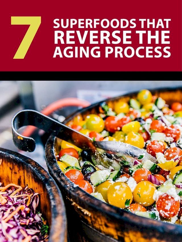  7 Superfoods that Reverse the Aging Process(Kobo/電子書)