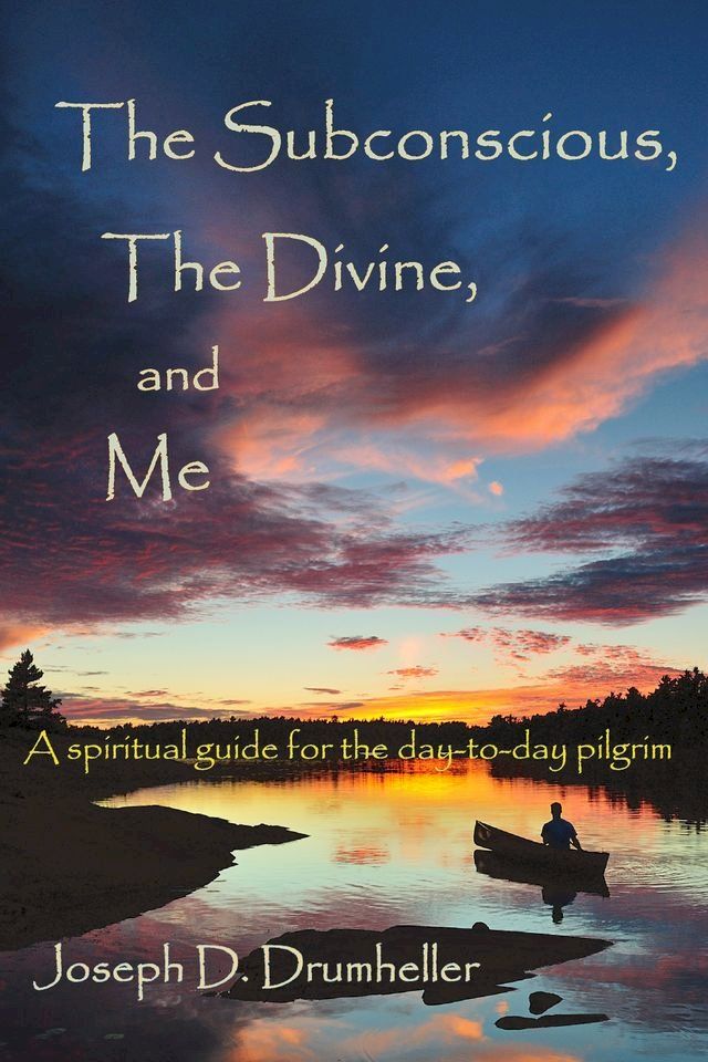  The Subconscious, The Divine, and Me: A Spiritual Guide for the Day-to-Day Pilgrim(Kobo/電子書)