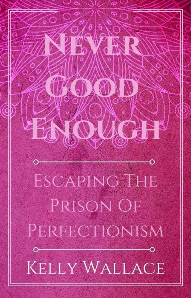  Never Good Enough - Escaping The Prison Of Perfectionism(Kobo/電子書)