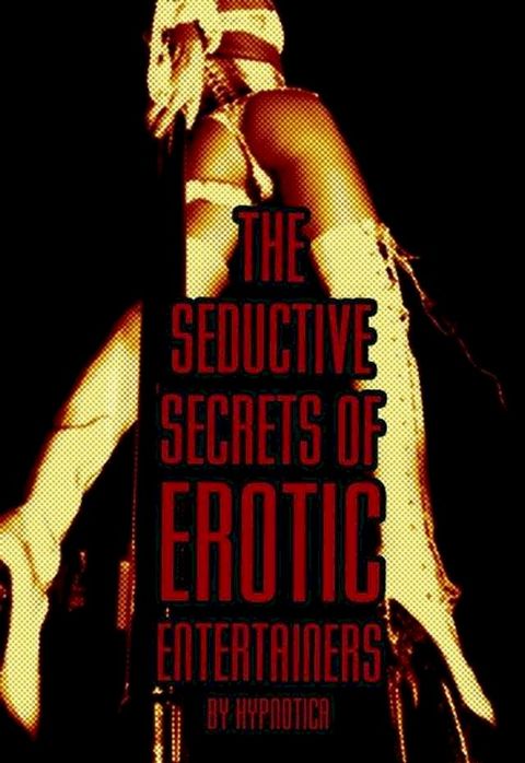 The Seductive Secrets of Erotic Entertainers(Kobo/電子書)