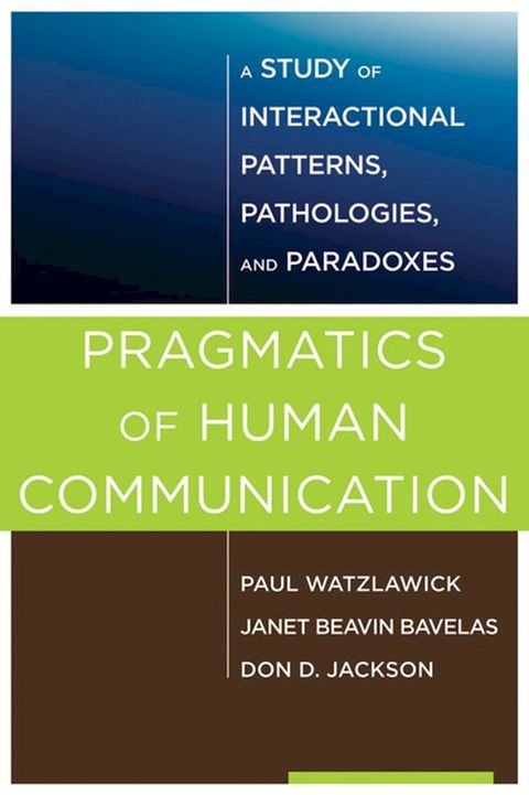 Pragmatics of Human Communication: A Study of Interactional Patterns, Pathologies and Paradoxes(Kobo/電子書)