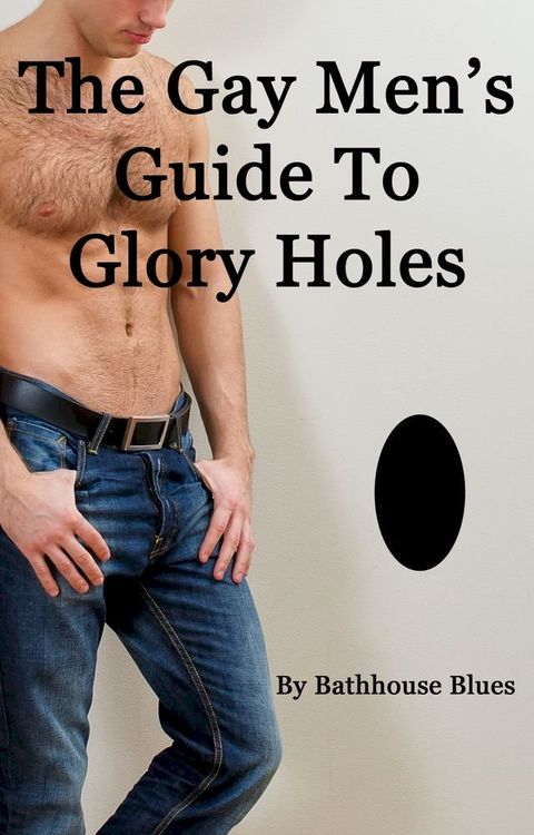 The Gay Men's Guide to Glory Holes(Kobo/電子書)