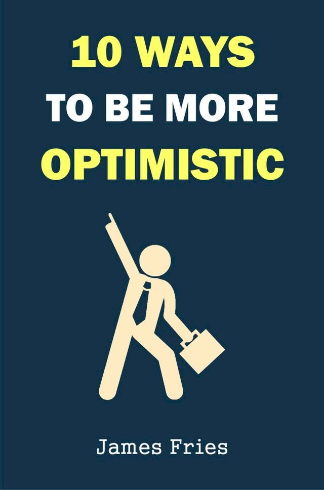  10 Ways To Be More Optimistic(Kobo/電子書)