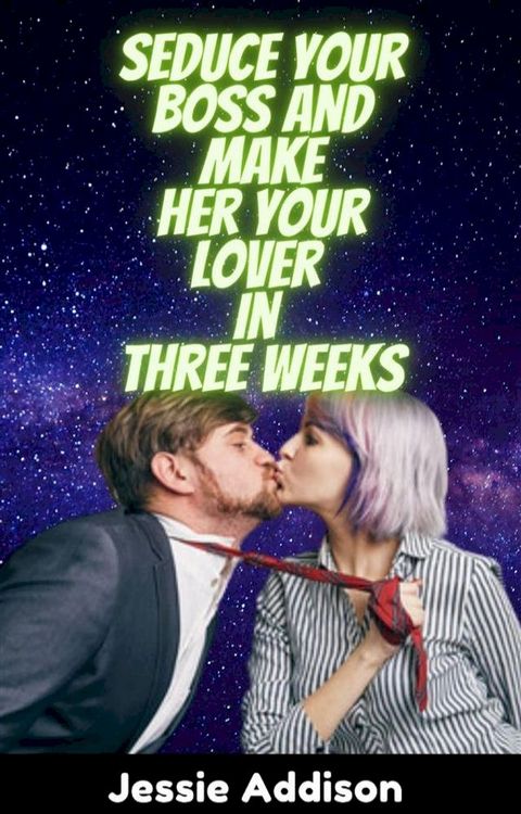 Seduce Your Boss and Make Her Your Lover in Three Weeks(Kobo/電子書)