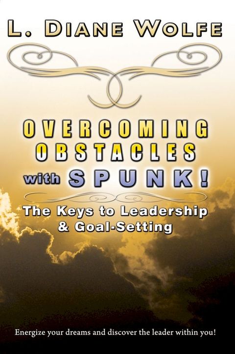 Overcoming Obstacles with Spunk! The Keys to Leadership & Goal-Setting(Kobo/電子書)