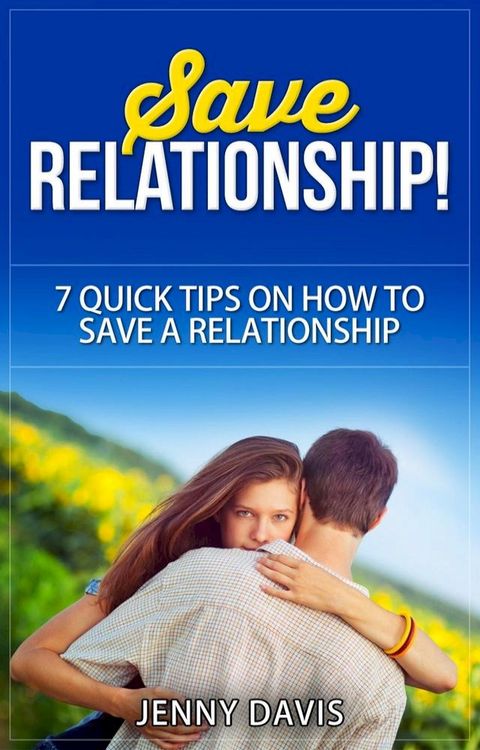 Save Relationship! 7 Quick Tips on How to Save a Relationship.(Kobo/電子書)