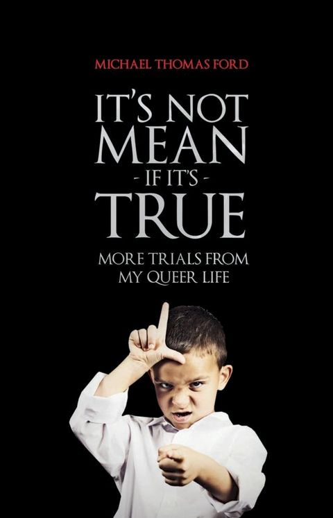 It's Not Mean If It's True: More Trials From My Queer Life(Kobo/電子書)